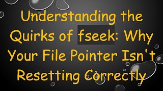 Celebrity Understanding the Quirks of fseek: Why Your File Pointer Isn't Resetting Correctly Wealth