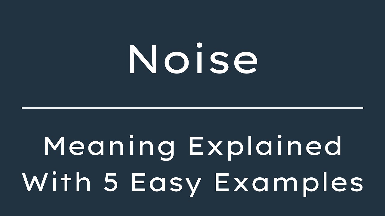 What Does Noise Mean? Noise Meaning in English With 5 Example Sentences