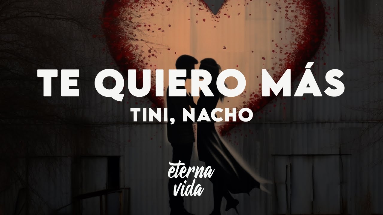 TINI, Nacho - Te Quiero Más (Letra/Lyrics)