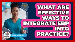 What Are Effective Ways To Integrate EBP Into Practice?
