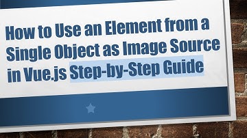 How to Use an Element from a Single Object as Image Source in Vue.js Step-by-Step Guide