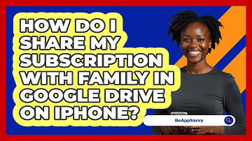 How do I share my subscription with family in Google Drive on iPhone? - Be App Savvy
