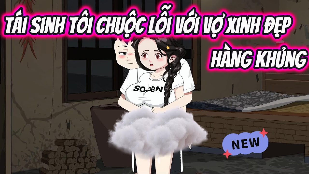 Tái Sinh Chuộc Lỗi Với Vợ Xinh Đẹp Hàng Khủng | KK VietSub