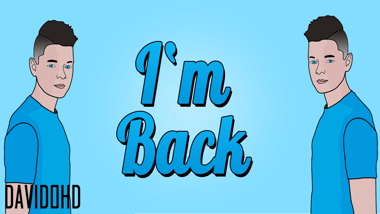 I'M BACK! DAVIDOHD RETURNS!? What's Happened? UPDATE!