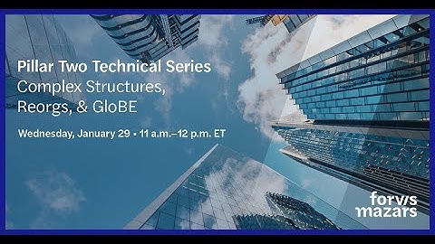 Pillar Two Technical Series: Complex Structures, Reorgs, & GLoBE