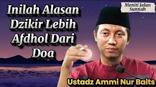 Rahasia Keutamaan Dzikir Dibanding Doa Ustadz Ammi Nur Baits
