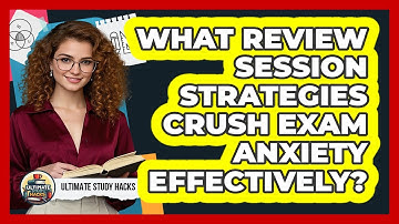 What Review Session Strategies Crush Exam Anxiety Effectively? - Ultimate Study Hacks