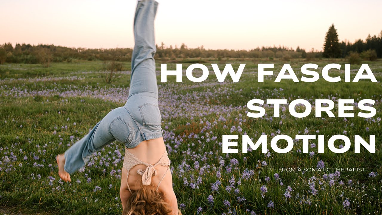 How fascia stores emotion & trauma memory