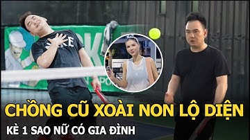 Chồng cũ Xoài Non lộ diện, kè 1 sao nữ có gia đình