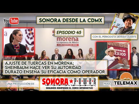 Sonora desde CDMX Episodio 45 | El ajuste de tuercas en Morena de cara al 2027