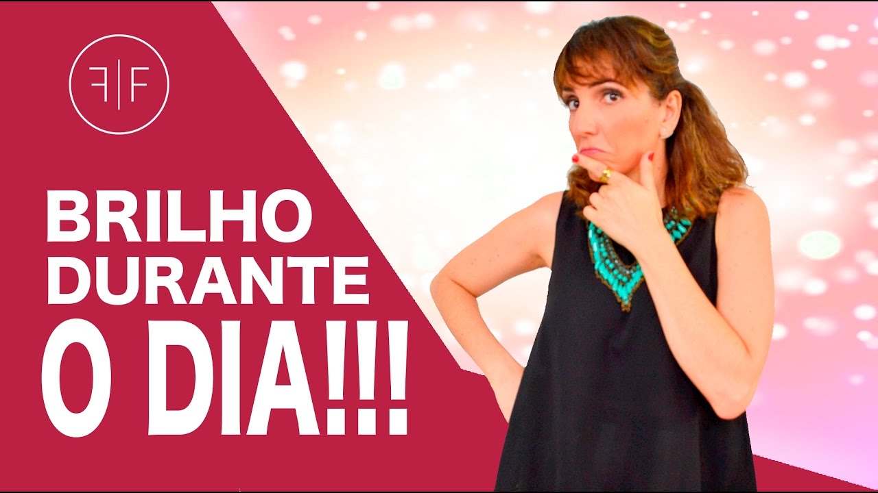 Como usar Brilho Durante o Dia? -  Fernanda Fuscaldo