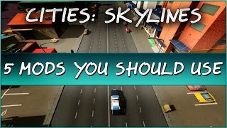 Cities Skylines - 5 Mods You Should Use (Top 5 Mods) Cities Skylines - 5 Mods You Should Use (Top 5 Mods)