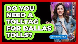 Do You Need A TollTag For Dallas Tolls?
