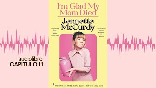 I'm Glad My Mom Died -Jennette McCurdy /AUDIOLIBRO Capítulo 11