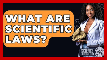 What Are Scientific Laws? - Science Through Time
