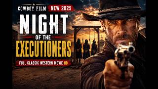 Cowboy Film NEW 2025 | Night of the Executioners | Full Classic Western Movie HD