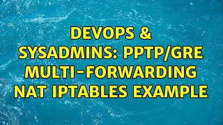 DevOps & SysAdmins: PPTP/GRE Multi-forwarding NAT IPTables Example (2 Solutions!!) Wealth