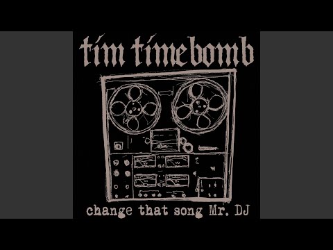 Change That Song Mr. DJ - Tim Timebomb