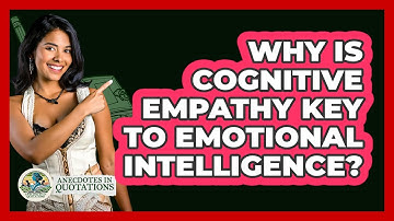 Why Is Cognitive Empathy Key To Emotional Intelligence? - Anecdotes in Quotation
