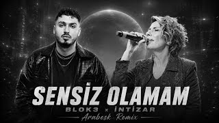 SENSİZ OLAMAM, YAŞAYAMAM Kİ... / BLOK3 x İntizar Arabesk Remix 2026