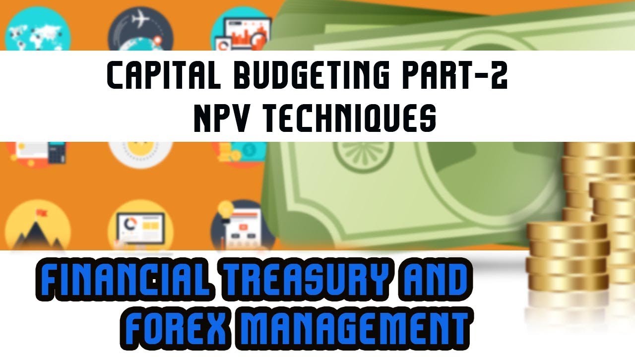 Financial Treasury & Forex Management | Capital Budgeting 2 | NPV Techniques | Lecture 39