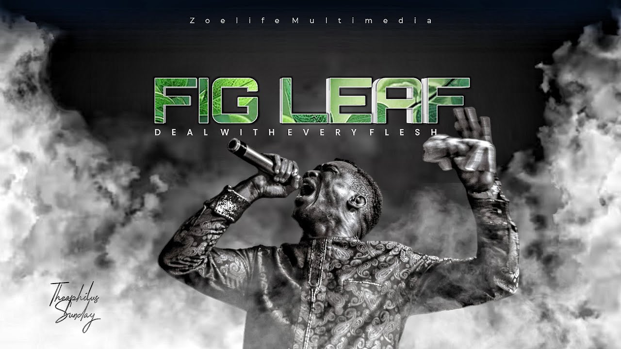 TAKE EVERY FIG LEAF AWAY MIN. THEOPHILUS SUNDAY YouTube