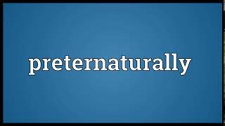 Preternaturally Meaning | Wordogram