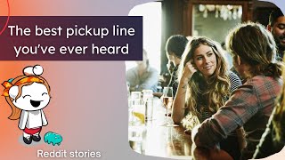 The best pickup line you’ve ever heard | Reddit stories