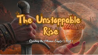 The HUMANS Who Built an EMPIRE: The Ottoman Origin Story (Part 1)
