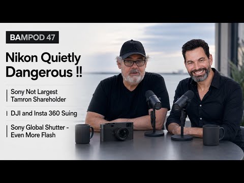 Nikon Quietly Dangerous! | Sony Global Shutter - Even More Flash | DJI & Insta 360 Suing BAMPOD 47