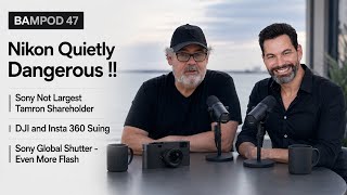Nikon Quietly Dangerous! | Sony Global Shutter - Even More Flash | DJI & Insta 360 Suing BAMPOD 47