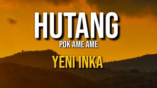 HUTANG (POK AMAI AMAI) - YENI INKA (LIRIK)