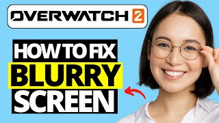 How To Fix Blurry Screen in Overwatch 2