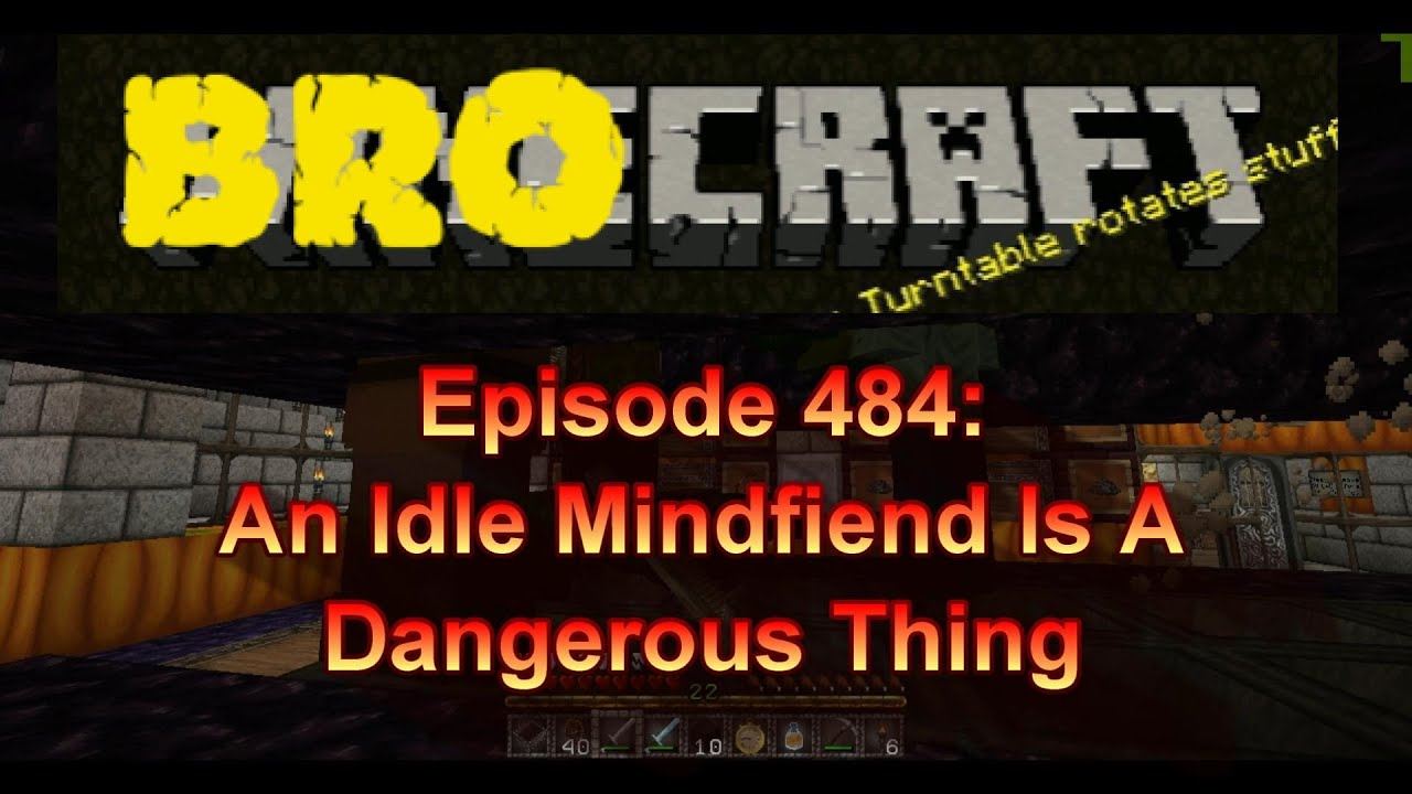 Brocraft 484: An Idle Mindfiend Is A Dangerous Thing