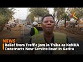 Relief From Traffic Jam In Thika As KeNHA Constructs New Service Road In Gatitu Relief From Traffic Jam In Thika As KeNHA Constructs New Service Road In Gatitu