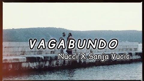 NUCCI & SANJA VUCIC - VAGABUNDO (LYRICS)