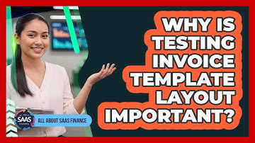 Why Is Testing Invoice Template Layout Important?