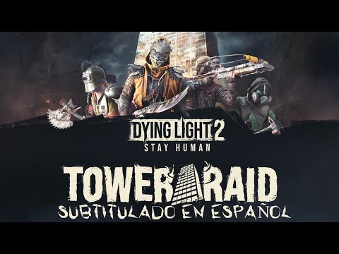 DYING LIGHT 2 STAY HUMAN - ASALTO A LA TORRE TRAILER SUB ESPAÑOL