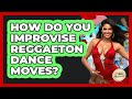 How Do You Improvise Reggaeton Dance Moves? - Latin Music Revolution