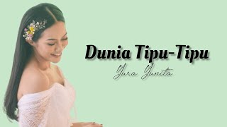 Dunia Tipu-Tipu - Yura Yunita | Lirik