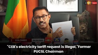 'CEB's electricity tariff request is illegal,'Former PUCSL Chairman