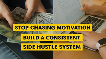 Stop Chasing Motivation | Build a Consistent Side Hustle System