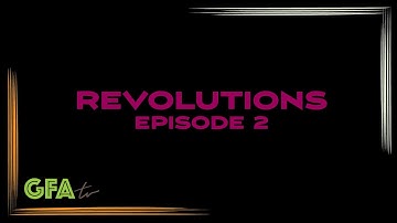 GFAtv: Revolutions - Episode 2