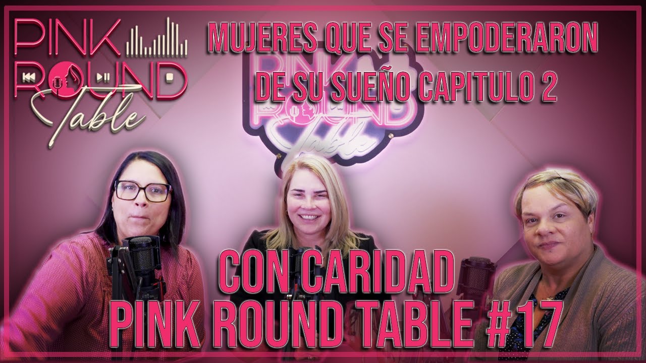 Pink Round Table 17 - [Serie] Mujeres que se empoderaron de su sueño ...