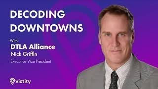Decoding Downtowns: Insights from Nick Griffin of the DTLA Alliance