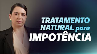 TRATAMENTO NATURAL PARA A IMPOTÊNCIA