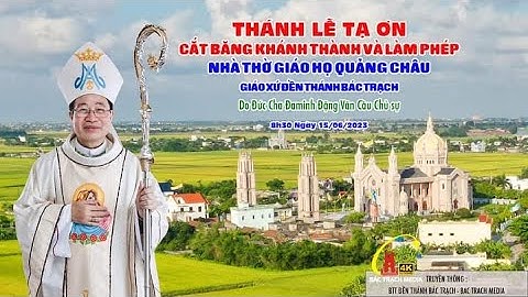 trực tiếp : Thánh lễ tạ ơn cắt băng khánh Thánh & làm phép nhà thờ Giáo họ Quảng Châu