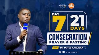 DAY 7 of 21  DAYS OF PRAYER & FASTING | Evening Session|Consecration Center | Pr. James Kawalya