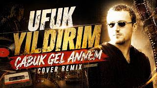 Ufuk Yıldırım - Çabuk Gel Annem (Cover Remix)