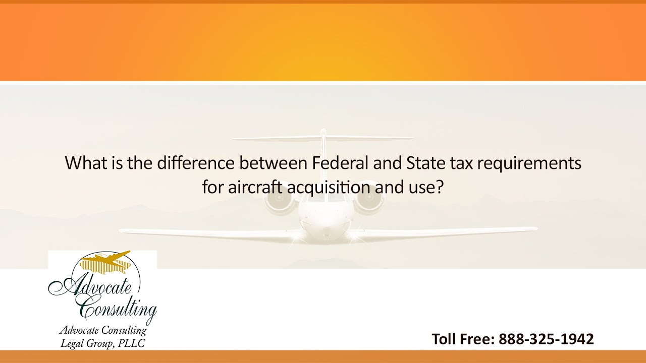 What is the difference between Federal and State tax requirements for aircraft acquisition and use?